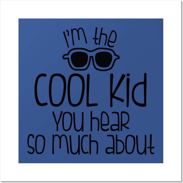 KIDS SHIRT IM THE COOL KID YOU HEAR SO MUCH ABOUT Wall Art by MarkBlakeDesigns